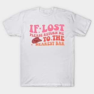 If Lost Please Return Me To The Nearest Bar T-Shirt